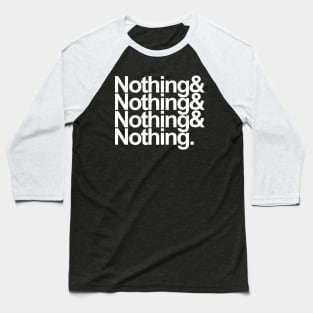 Nothing & Nothing & Nothing & Nothing. Baseball T-Shirt